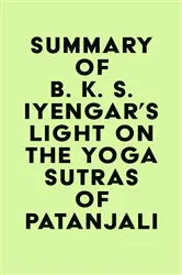 Book cover of Summary of B. K. S. Iyengar's Light on the Yoga Sutras of Patanjali by Unknown
