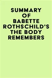 Book cover of Summary of Babette Rothschild's The Body Remembers by IRB Media