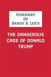 Book cover of Summary of Bandy X. Lee's The Dangerous Case of Donald Trump by IRB Media