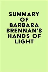 Book cover of Summary of Barbara Brennan's Hands of Light by Unknown