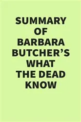 Book cover of Summary of Barbara Butcher's What the Dead Know by IRB Media