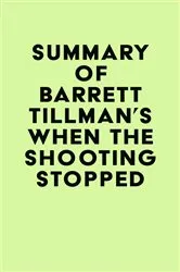 Book cover of Summary of Barrett Tillman's When the Shooting Stopped by Unknown