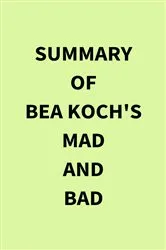 Book cover of Summary of Bea Koch's Mad and Bad by Unknown