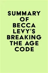 Book cover of Summary of Becca Levy's Breaking the Age Code by Unknown