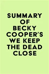 Book cover of Summary of Becky Cooper's We Keep the Dead Close by IRB Media