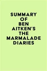 Book cover of Summary of Ben Aitken's The Marmalade Diaries by IRB Media