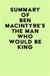 Book cover of Summary of Ben Macintyre's The Man Who Would Be King by Unknown