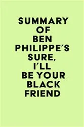 Book cover of Summary of Ben Philippe's Sure, I'll Be Your Black Friend by Unknown