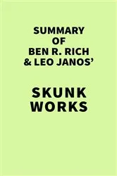 Book cover of Summary of Ben R. Rich and Leo Janos' Skunk Works by IRB Media