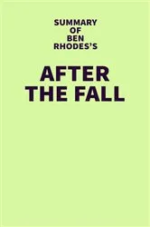 Book cover of Summary of Ben Rhodes's After the Fall by IRB Media
