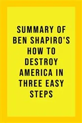 Book cover of Summary of Ben Shapiro's How to Destroy America in Three Easy Steps by IRB Media