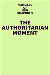 Book cover of Summary of Ben Shapiro's The Authoritarian Moment by IRB Media