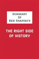 Book cover of Summary of Ben Shapiro's The Right Side of History by IRB Media