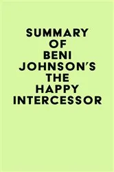 Book cover of Summary of Beni Johnson's The Happy Intercessor by IRB Media