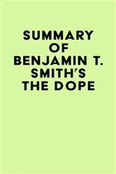 Book cover of Summary of Benjamin T. Smith's The Dope by IRB Media