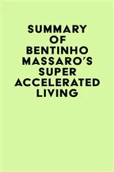 Book cover of Summary of Bentinho Massaro's Super Accelerated Living by IRB Media