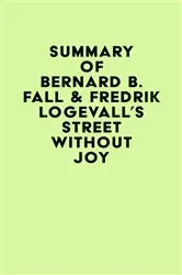 Book cover of Summary of Bernard B. Fall & Fredrik Logevall's Street Without Joy by IRB Media