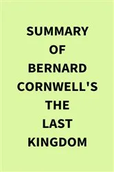 Book cover of Summary of Bernard Cornwell's The Last Kingdom by Unknown