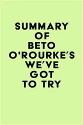 Book cover of Summary of Beto O'Rourke's We've Got to Try by IRB Media