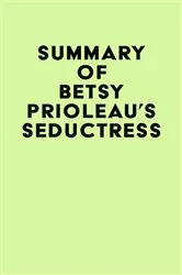 Book cover of Summary of Betsy Prioleau's Seductress by Unknown