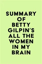 Book cover of Summary of Betty Gilpin's All the Women in My Brain by Unknown