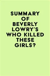 Book cover of Summary of Beverly Lowry's Who Killed These Girls? by IRB Media