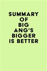 Book cover of Summary of Big Ang's Bigger Is Better by Unknown