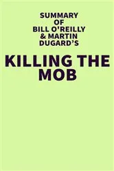 Book cover of Summary of Bil O'Reilly & Martin Dugard's Killing The Mob by IRB Media