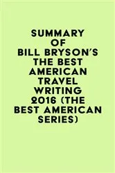 Book cover of Summary of Bill Bryson's The Best American Travel Writing 2016 (The Best American Series) by IRB Media