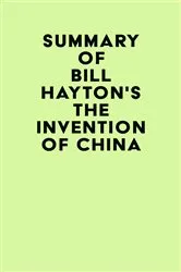 Book cover of Summary of Bill Hayton's The Invention of China by IRB Media