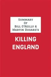 Book cover of Summary of Bill & Martin Dugard's O'Reilly Killing England by IRB Media