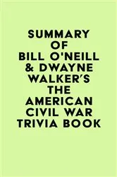 Book cover of Summary of Bill O'Neill & Dwayne Walker's The American Civil War Trivia Book by IRB Media