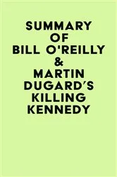 Book cover of Summary of Bill O'Reilly & Martin Dugard's Killing Kennedy by Unknown