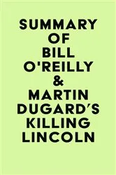 Book cover of Summary of Bill O'Reilly & Martin Dugard's Killing Lincoln by IRB Media