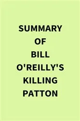 Book cover of Summary of Bill O'Reilly's Killing Patton by IRB Media