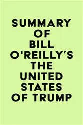 Book cover of Summary of Bill O'Reilly's The United States of Trump by Unknown