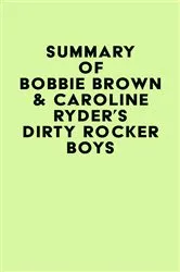 Book cover of Summary of Bobbie Brown & Caroline Ryder's Dirty Rocker Boys by IRB Media
