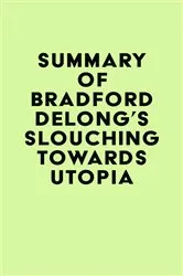 Book cover of Summary of Bradford DeLong's Slouching Towards Utopia by IRB Media