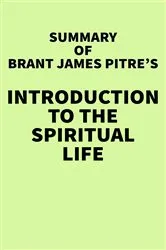 Book cover of Summary of Brant James Pitre's Introduction to the Spiritual Life by IRB Media