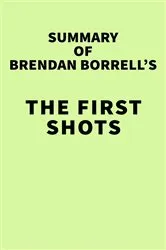 Book cover of Summary of Brendan Borrell's The First Shots by IRB Media