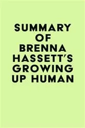 Book cover of Summary of Brenna Hassett's Growing Up Human by IRB Media