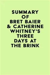 Book cover of Summary of Bret Baier & Catherine Whitney's Three Days at the Brink by IRB Media