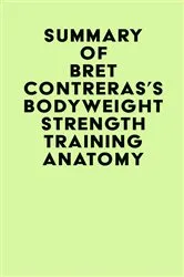 Book cover of Summary of Bret Contreras's Bodyweight Strength Training Anatomy by IRB Media