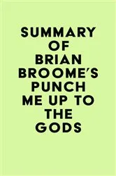 Book cover of Summary of Brian Broome's Punch Me Up To The Gods by Unknown
