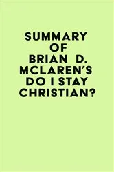 Book cover of Summary of Brian D. McLaren's Do I Stay Christian? by IRB Media