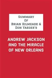 Book cover of Summary of Brian Kilmeade & Don Yaeger's Andrew Jackson and the Miracle of New Orleans by IRB Media