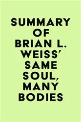 Book cover of Summary of Brian L. Weiss's Same Soul, Many Bodies by IRB Media