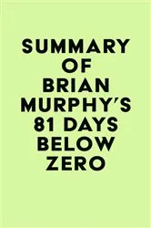 Book cover of Summary of Brian Murphy's 81 Days Below Zero by Unknown
