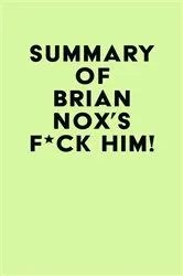 Book cover of Summary of Brian Nox's F*CK Him! by Unknown