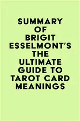 Book cover of Summary of Brigit Esselmont's The Ultimate Guide to Tarot Card Meanings by IRB Media